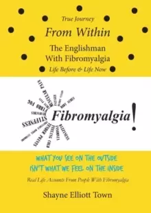 Image of True Journey from Within - The Englishman with Fibromyalgia - Life Before and Life Now