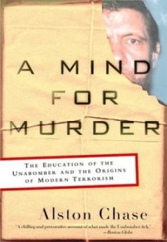 Image of A Mind for Murder Co the Education of the Unabomber and the Origins of Modern Terrorism by Alston Chase Paperback