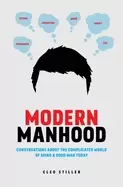 Image of modern manhood conversations about the complicated world of being a good ma