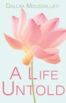 Image of A Life Untold by Dallaa Moussallati Book