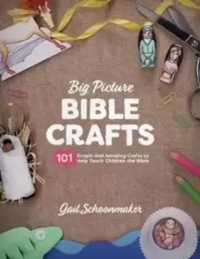 Image of Big Picture Bible Crafts : 101 Simple and Amazing Crafts to Help Teach Children the Bible