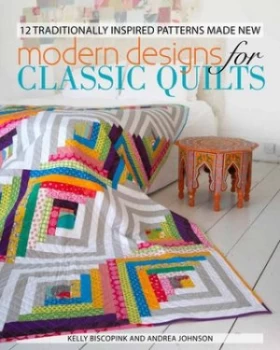 Image of Modern Designs for Classic Quilts by Kelly Biscopink and Andie Johnson Paperback