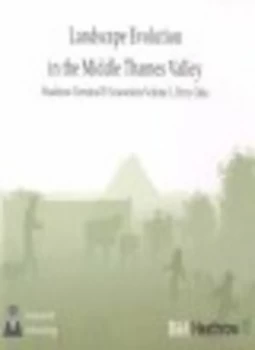 Image of Landscape Evolution in the Middle Thames Valley by John Lewis and Framework Archaeology Book