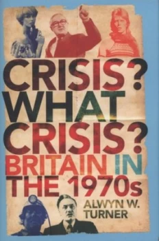 Image of Crisis What Crisis by Alwyn W. Turner Hardback