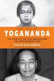 Image of The Life of Yogananda : The Story of the Yogi Who Became the First Modern Guru