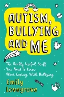 Image of Autism, Bullying and Me : The Really Useful Stuff You Need to Know About Coping Brilliantly with Bullying
