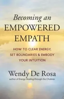 Image of Becoming an Empowered Empath : How to Clear Energy, Set Boundaries & Embody Your Intuition