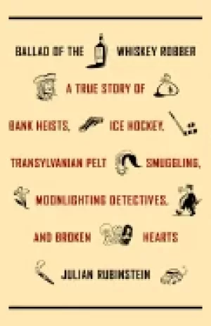 Image of ballad of the whiskey robber a true story of bank heists ice hockey transyl