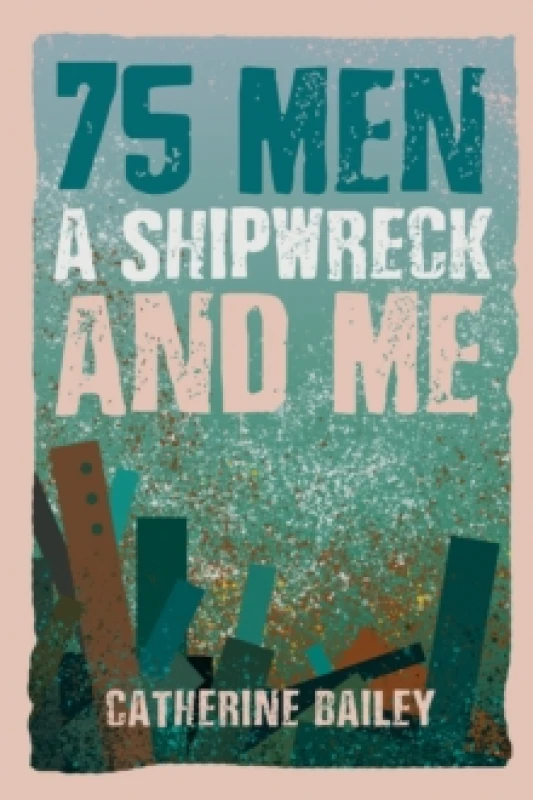 Image of 75 Men, a Shipwreck and Me. Paperback. By Catherine Bailey Books