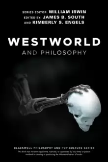 Image of Westworld and Philosophy : If You Go Looking for the Truth, Get the Whole Thing