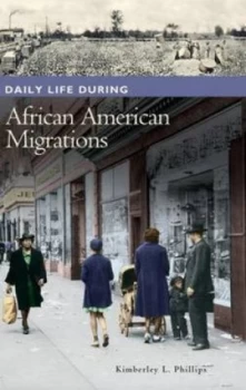 Image of Daily Life during African American Migrations by Kimberley L. Phillips Hardback