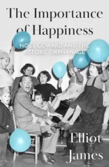 Image of The Importance of Happiness : Noel Coward and the Actors' Orphanage