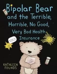 Image of Bipolar Bear and the Terrible, Horrible, No Good, Very Bad Health Insurance : A Fable for Grownups