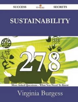 Image of Sustainability 278 Success Secrets - 278 Most Asked Questions on Sustainabi by Virginia Burgess Paperback