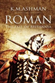 Image of Roman - the Fall of Britannia by K M Ashman Paperback