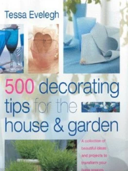 Image of 500 Decorating Tips for the House and Garden by Tessa Evelegh Hardback