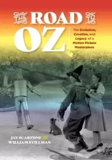 Image of The Road to Oz : The Evolution, Creation, and Legacy of a Motion Picture Masterpiece