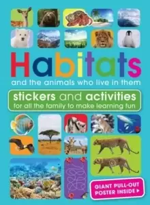 Image of Habitats and the Animals Who Live in Them : With Stickers and Activities to Make Family Learning Fun