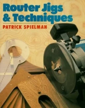 Image of Router Jigs and Techniques by Patrick Spielman Paperback