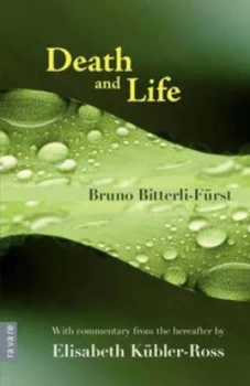 Image of Death and Life - with Commentary from the Hereafter by Elisabeth K Bler-Ross by Bruno Bitterli-F Rst Paperback