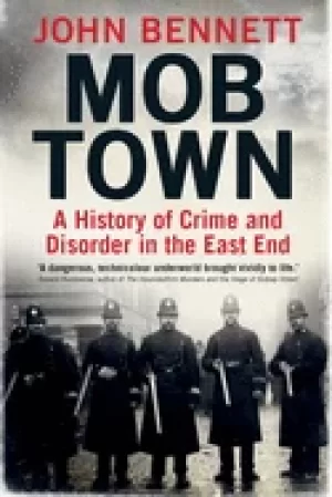 Image of mob town a history of crime and disorder in the east end