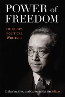 Image of Power of Freedom : Hu Shih's Political Writings
