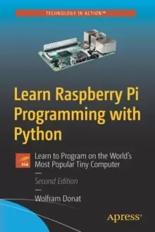 Image of Learn Raspberry Pi Programming with Python : Learn to Program on the World's Most Popular Tiny Computer