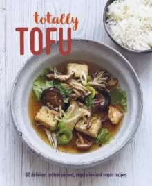 Image of Totally Tofu : 75 Delicious Protein-Packed Vegetarian and Vegan Recipes
