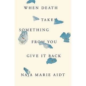 Image of When Death Takes Something From You Give It Back 2019