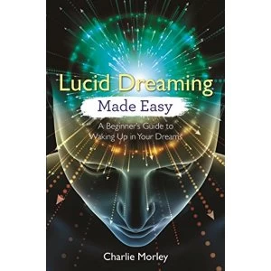 Image of Lucid Dreaming Made Easy: A Beginner's Guide to Waking Up in Your Dreams by Charlie Morley (Paperback, 2018)
