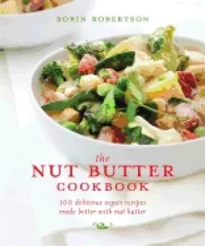 Image of nut butter cookbook 100 delicious vegan recipes made better with nut butter