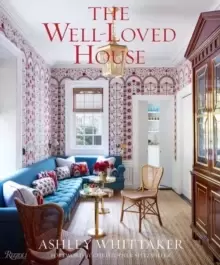 Image of The Well-Loved House : Creating Homes with Color, Comfort, and Drama