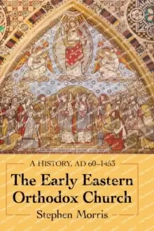 Image of The Early Eastern Orthodox Church : A History, AD 60-1453