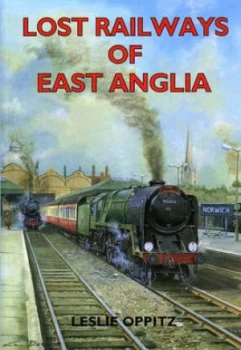 Image of Lost Railways of East Anglia by Leslie Oppitz Paperback