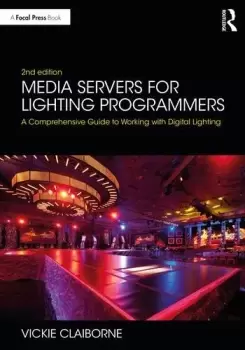 Image of Media Servers for Lighting ProgrammersA Comprehensive Guide to Working with Digital Lighting
