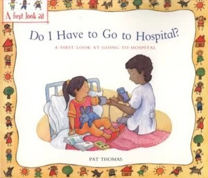 Image of Do I Have to Go to Hospital by Pat Thomas Paperback