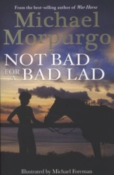 Image of Not Bad for a Bad Lad by Michael Morpurgo and Michael Foreman Paperback