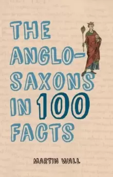 Image of The Anglo-Saxons in 100 Facts