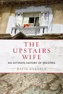 Image of upstairs wife an intimate history of pakistan
