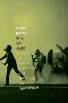 Image of Why We Fight : Essays on Fascism, Resistance, and Surviving the Apocalypse