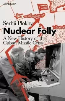Image of Nuclear Folly : A New History of the Cuban Missile Crisis