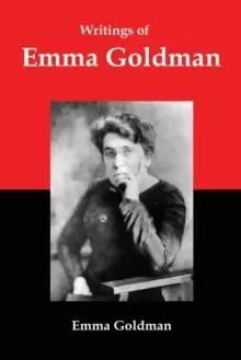 Image of Writings of Emma Goldman : Essays on Anarchism, Feminism, Socialism, and Communism