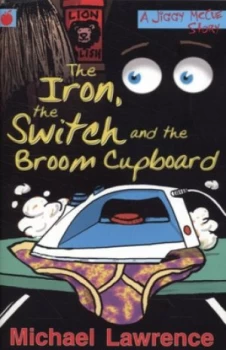 Image of The Iron the Switch and the Broom Cupboard by Michael Lawrence Paperback