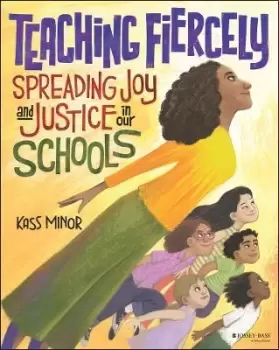 Image of Teaching Fiercely: Spreading Joy and Justice in Ou r Schools by Minor
