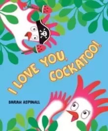 Image of I Love You, Cockatoo!