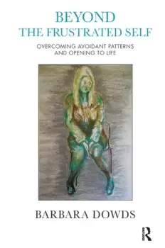 Image of Beyond the Frustrated SelfOvercoming Avoidant Patterns and Opening to Life