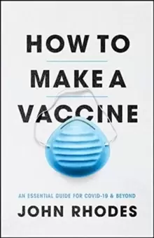 Image of How to Make a Vaccine : An Essential Guide for Covid-19 and Beyond