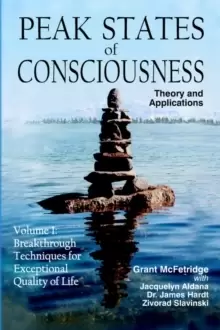 Image of Peak States of Consciousness : Theory and Applications, Volume 1: Breakthrough Techniques for Exceptional Quality of Life
