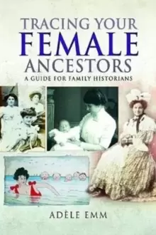 Image of Tracing Your Female Ancestors : A Guide for Family Historians