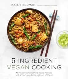 Image of 5-Ingredient Vegan Cooking : 60 Approachable Plant-Based Recipes with a Few Ingredients and Lots of Flavor